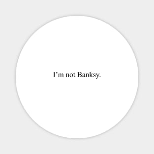 I'm not Banksy Magnet